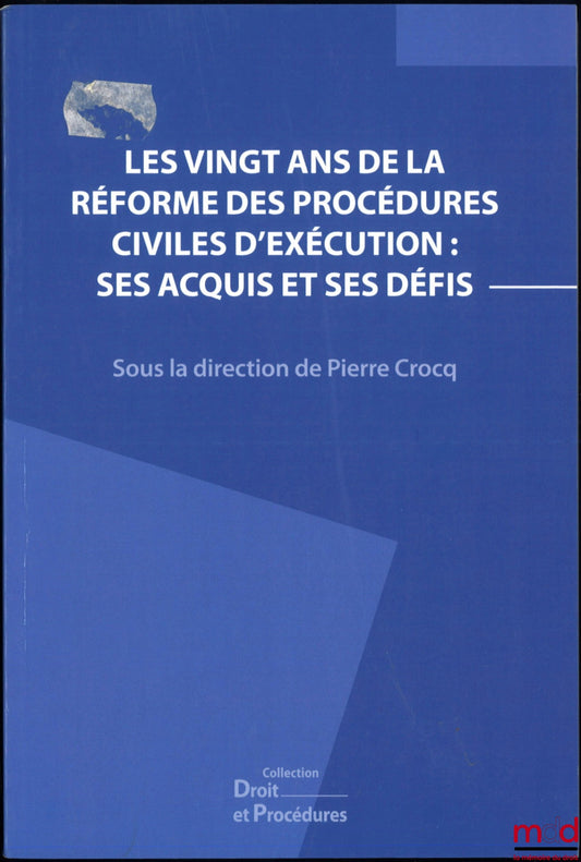 [Colloque] – LES VINGT ANS DE LA RÉFORME DES PROCÉDURES CIVILES D’EXÉCUTION : SES ACQUIS ET SES DÉFIS, Actes du IXe colloque Droit et procédures, dir. Pierre Crocq, coll. Droit et Procédures
