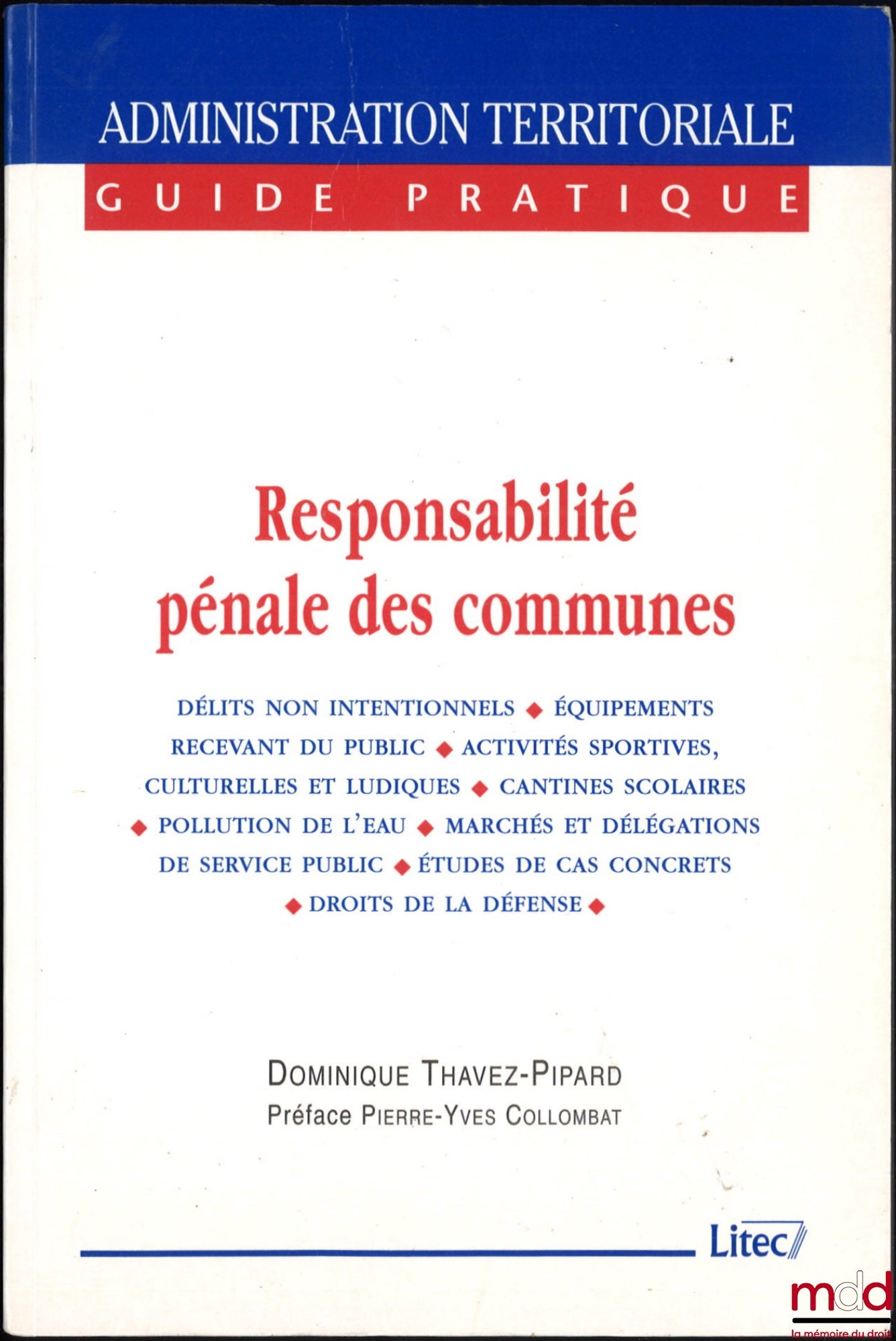 THAVEZ-PIPARD (Dominique) – RESPONSABILITÉ PÉNALE DES COMMUNES, Préface Pierre-Yves Collombat, coll. Guide pratique de l’Administration territoriale