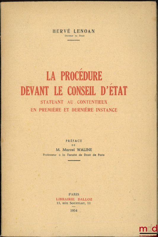 LENOAN (Hervé) – PROCEDURE BEFORE THE COUNCIL OF STATE SITTING IN CONTESTATION MATTERS AT FIRST AND LAST INSTANCE, Preface by Mr. Marcel Waline