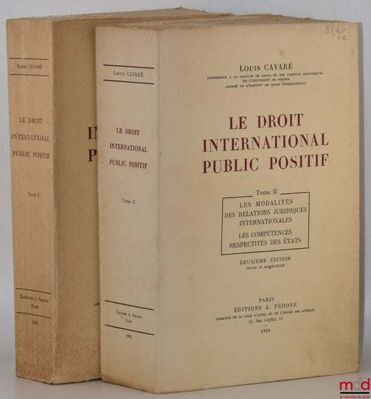CAVARÉ (Louis) – LE DROIT INTERNATIONAL PUBLIC POSITIF, t. I : La notion de droit international public - Structure de la société internationale ; t. II : Les modalités des relations juridiques internationale - Les compétences respectives des États, 2e éd.