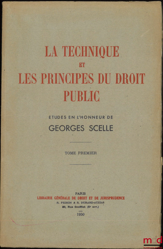 [Mélanges Scelle] – LA TECHNIQUE ET LES PRINCIPES DU DROIT PUBLIC, Études en l’honneur de Georges Scelle, [t. I seul]