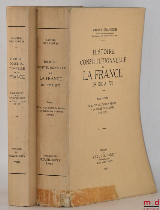 DESLANDRES (Maurice) – HISTOIRE CONSTITUTIONNELLE DE LA FRANCE DE 1789 À 1870, [mq. le t. II] : - t. I : De la fin de l’Ancien Régime à la chute de l’Empire (1789 - 1815) ; - t. III : L’Avènement de la Troisième République - La Constitution de 1875