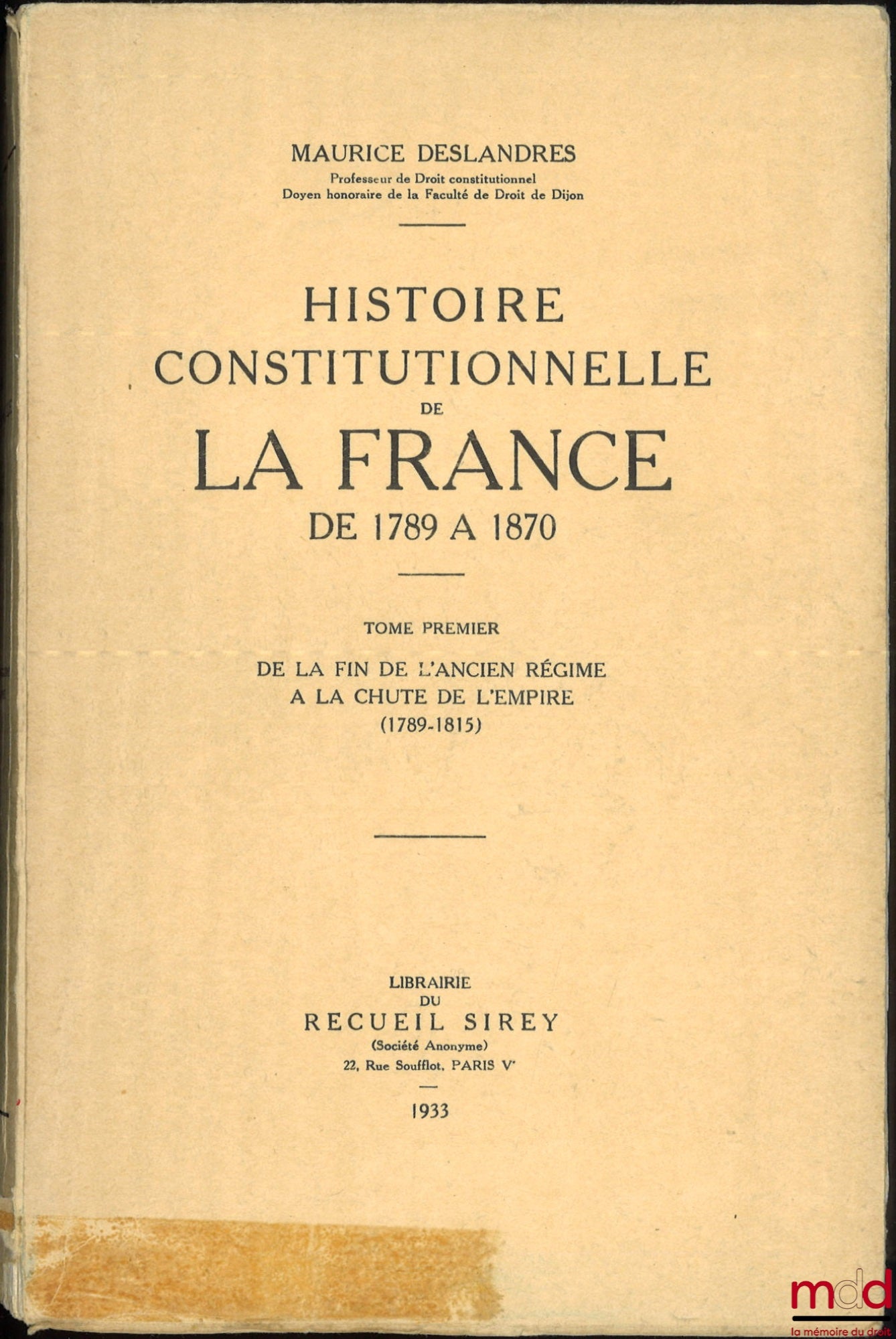 DESLANDRES (Maurice) – HISTOIRE CONSTITUTIONNELLE DE LA FRANCE DE 1789 À 1870, [mq. le t. II] : - t. I : De la fin de l’Ancien Régime à la chute de l’Empire (1789 - 1815) ; - t. III : L’Avènement de la Troisième République - La Constitution de 1875