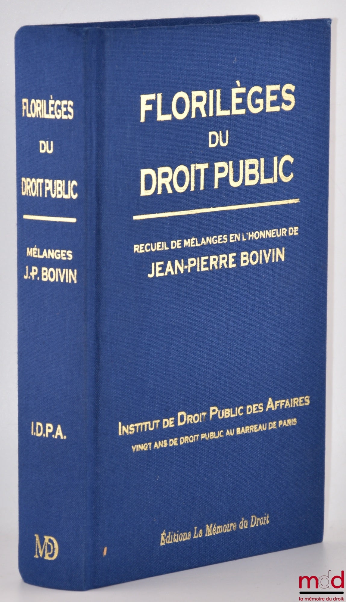 [Boivin Miscellany] – Anthology of Public Law A Collection of Miscellany in Honor of Jean-Pierre Boivin Institute of Public Business Law Twenty Years of Public Law at the Paris Bar Preface by Ronny Abraham and Foreword by Jean-Pierre Faugère