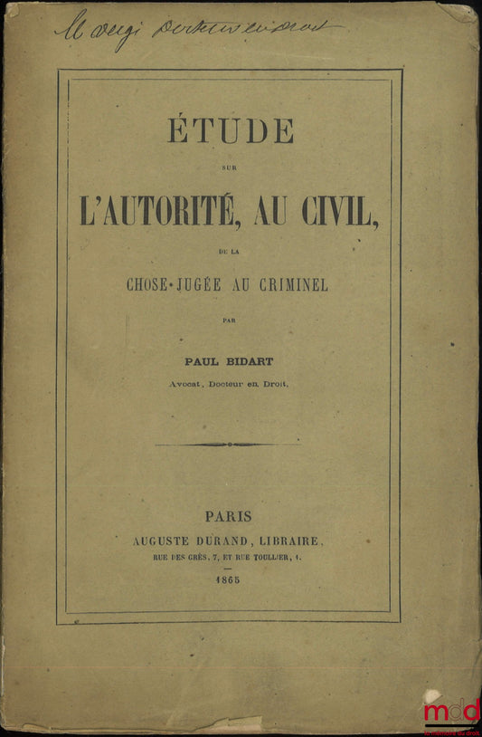 BIDART (Paul) – ÉTUDE SUR L’AUTORITÉ, AU CIVIL, DE LA CHOSE JUGÉE AU CRIMINEL