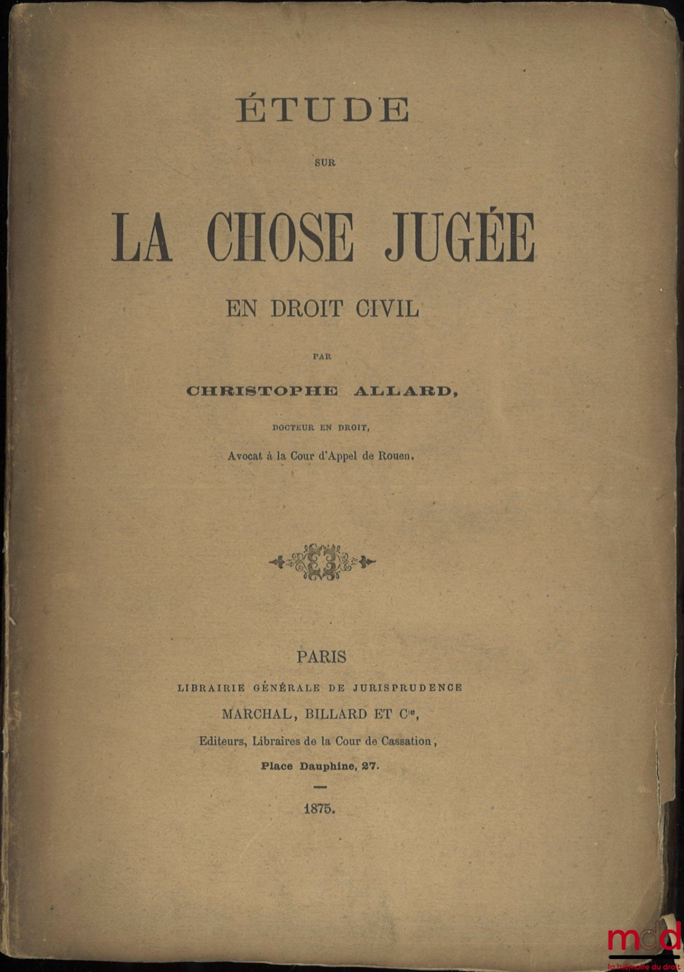 ALLARD (Christophe) – ÉTUDE SUR LA CHOSE JUGÉE EN DROIT CIVIL