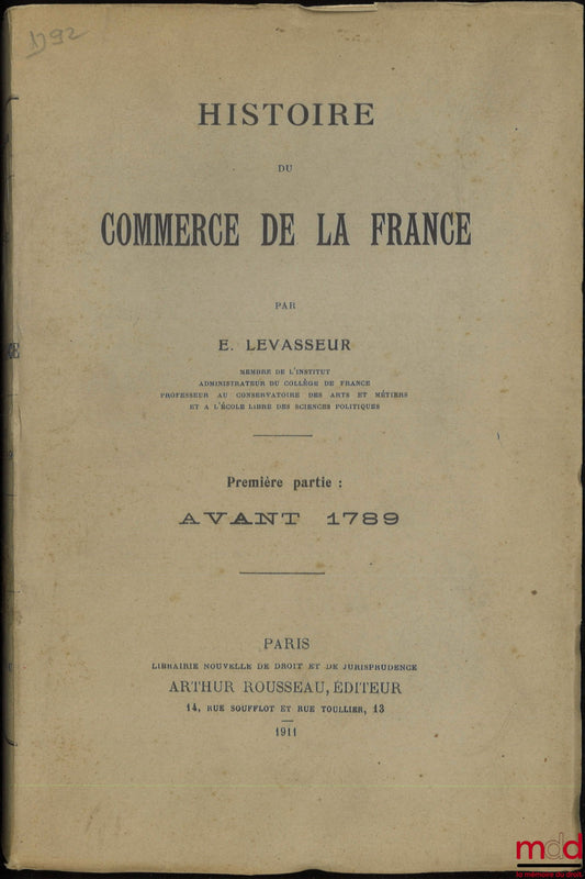 LEVASSEUR (E.) – HISTOIRE DU COMMERCE DE LA FRANCE, Première partie : Avant 1789, Deuxième partie : De 1789 à nos jours (Avec un avertissement de Aug. Deschamps), [t. I uniquement]