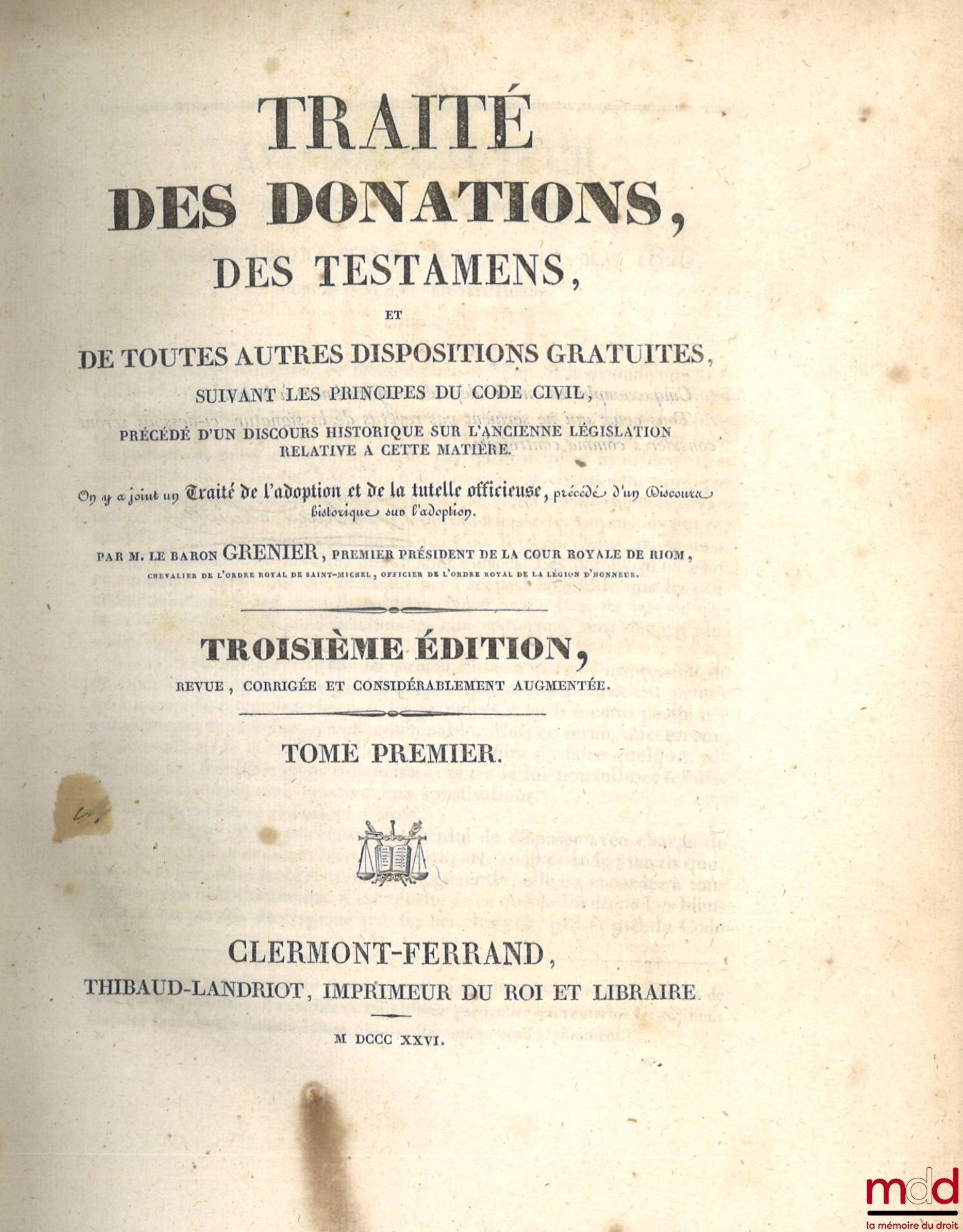 GRENIER (M. le baron Jean) – TRAITÉ DES DONATIONS, DES TESTAMENS, ET DE TOUTES AUTRES DISPOSITIONS GRATUITES, SUIVANT LES PRINCIPES DU CODE NAPOLÉON, PRÉCÉDÉ D’UN DISCOURS HISTORIQUE SUR L’ANCIENNE LÉGISLATION RELATIVE À CETTE MATIÈRE, On y a joint un Tra