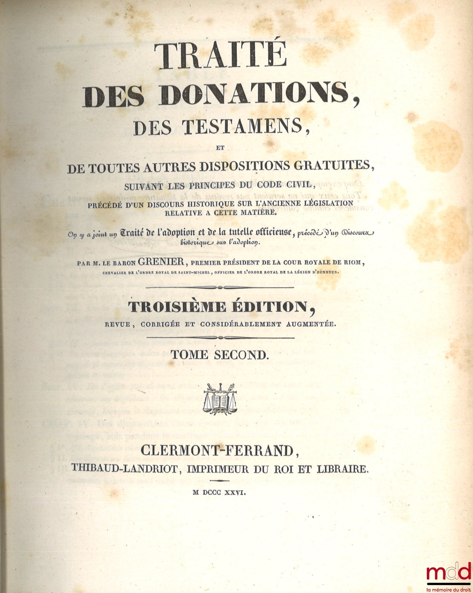 GRENIER (M. le baron Jean) – TRAITÉ DES DONATIONS, DES TESTAMENS, ET DE TOUTES AUTRES DISPOSITIONS GRATUITES, SUIVANT LES PRINCIPES DU CODE NAPOLÉON, PRÉCÉDÉ D’UN DISCOURS HISTORIQUE SUR L’ANCIENNE LÉGISLATION RELATIVE À CETTE MATIÈRE, On y a joint un Tra