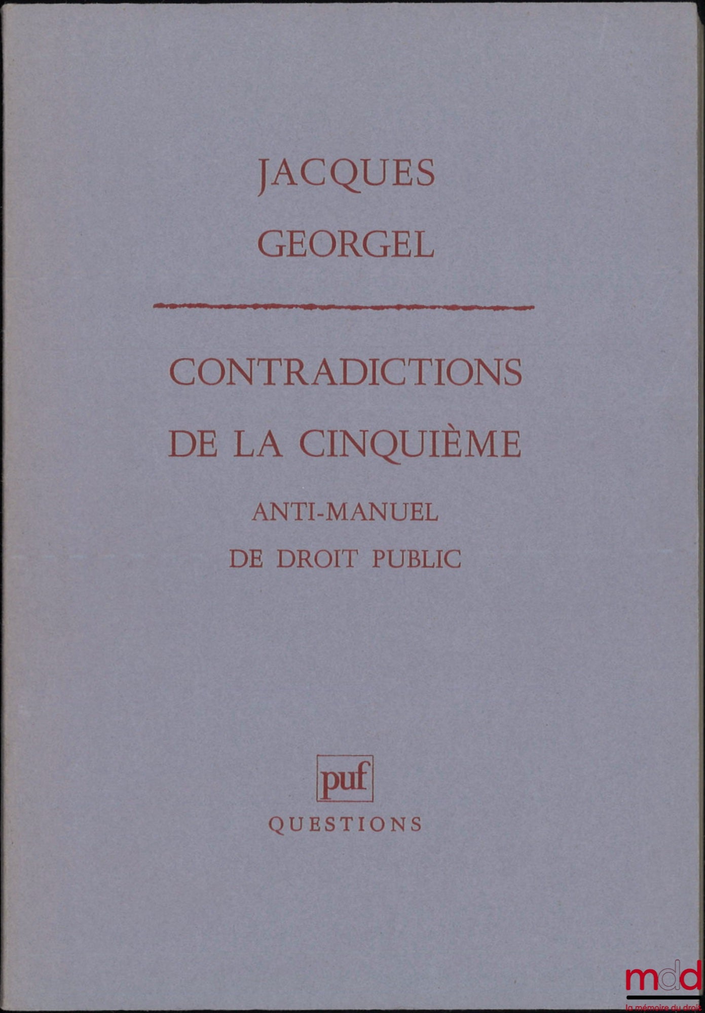 GEORGEL (Jacques)  – CONTRADICTIONS DE LA CINQUIÈME, anti-manuel de droit public, coll. Questions