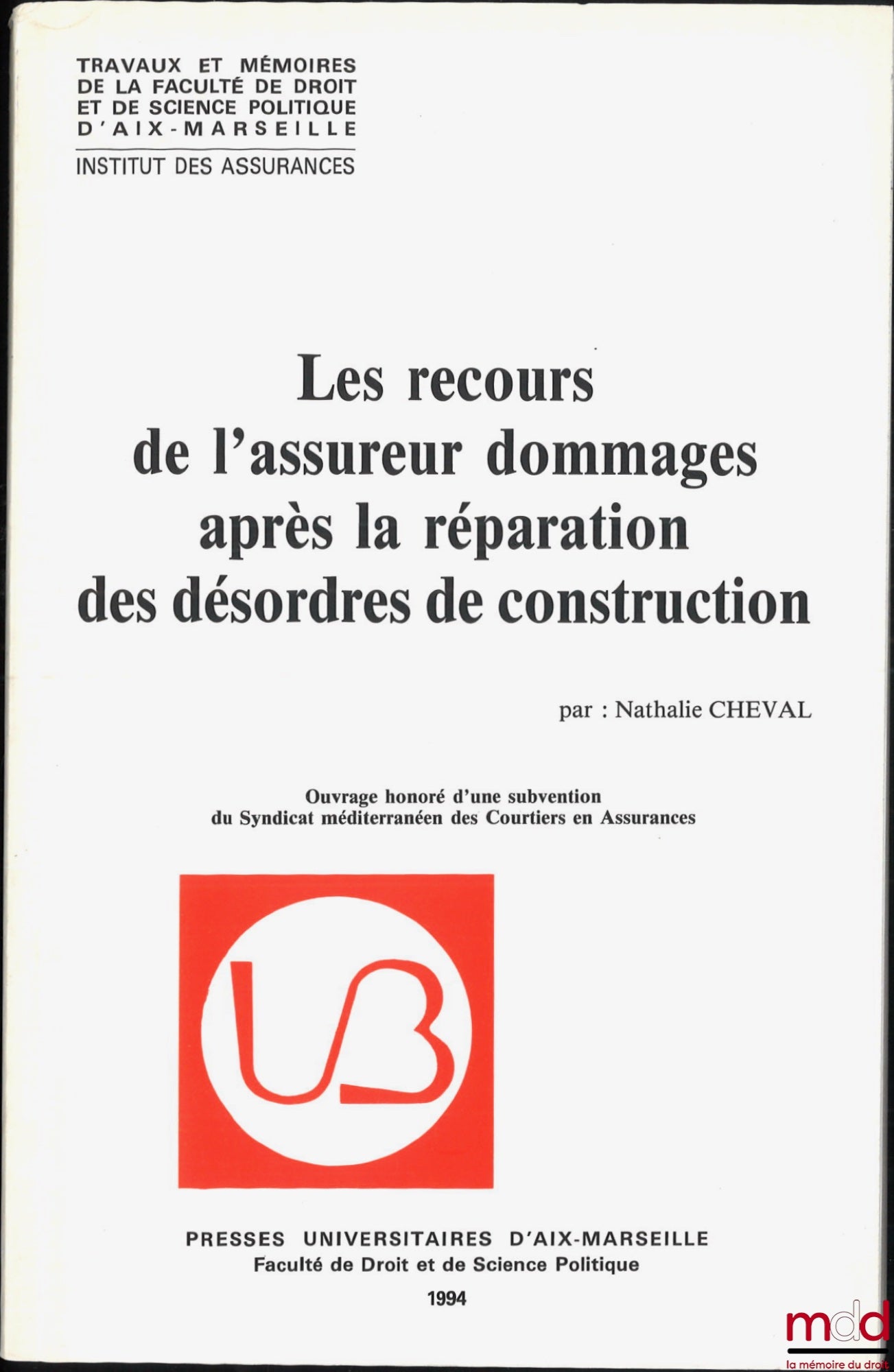 CHEVAL (Nathalie) – LES RECOURS DE L’ASSUREUR DOMMAGES APRÈS LA RÉPARATION DES DÉSORDRES DE CONSTRUCTION, Travaux et mémoires de la faculté de droit et de science politique d’Aix-Marseille