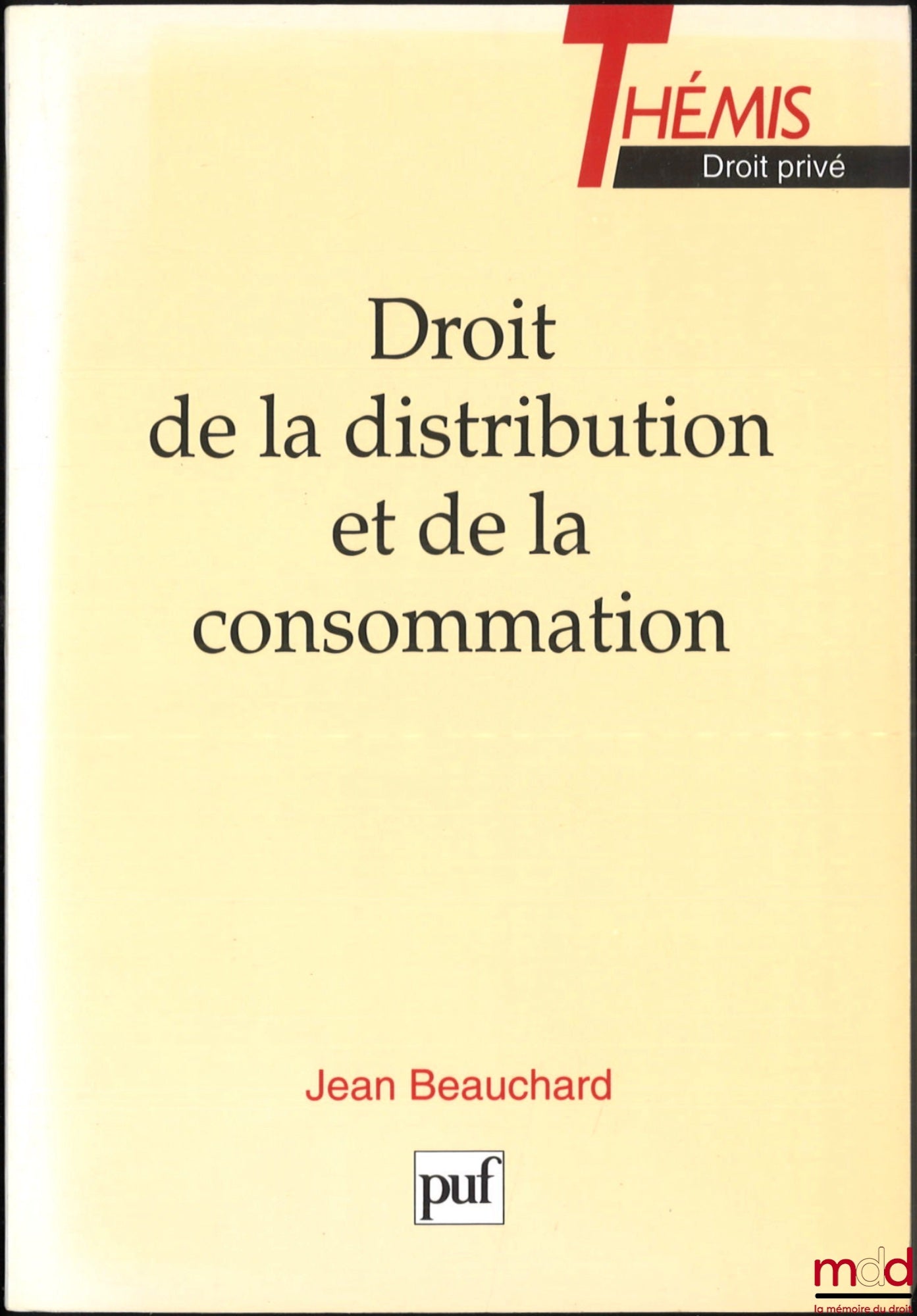 BEAUCHARD (Jean) – DROIT DE LA DISTRIBUTION ET DE LA CONSOMMATION, coll. Thémis, Série : Droit privé
