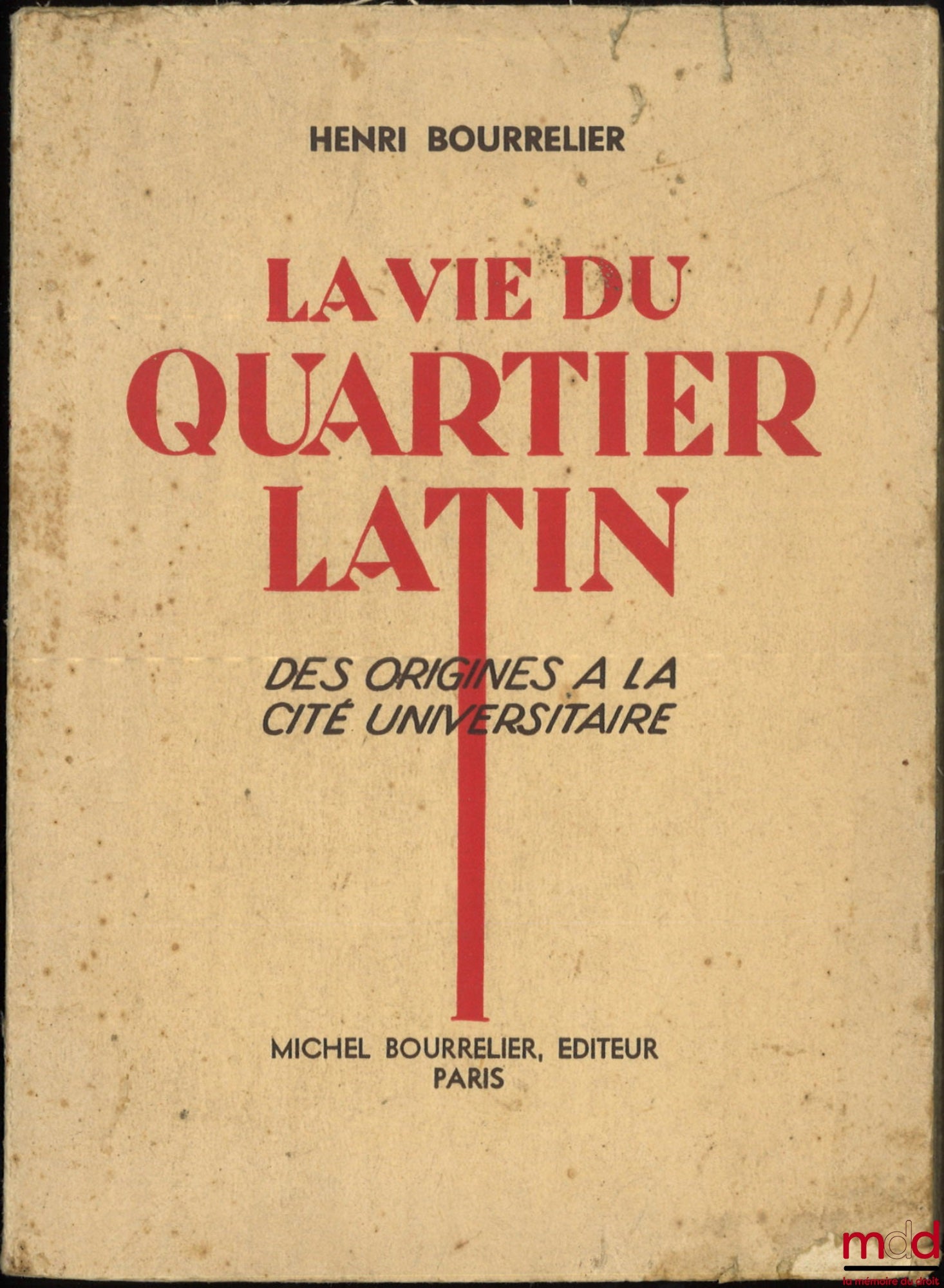 BOURRELIER (Henri) – LA VIE DU QUARTIER LATIN, DES ORIGINES À LA CITÉ UNIVERSITAIRE, Préface de S. Charlety