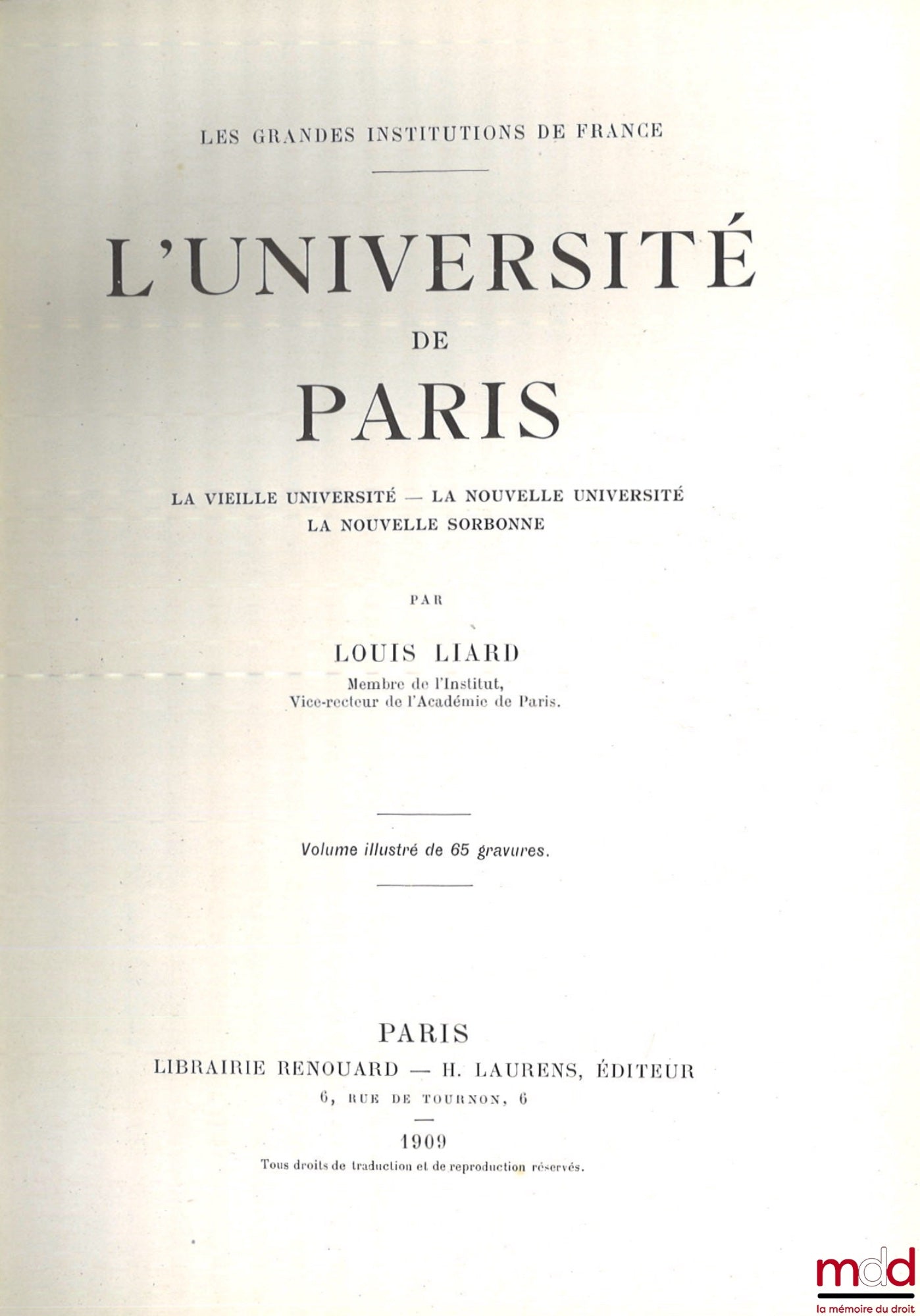 LIARD (Louis) – L’UNIVERSITÉ DE PARIS, La vieille Université - La nouvelle Université - La Nouvelle Sorbonne, Volume illustré de 65 gravures, coll. Les Grandes Institutions de France
