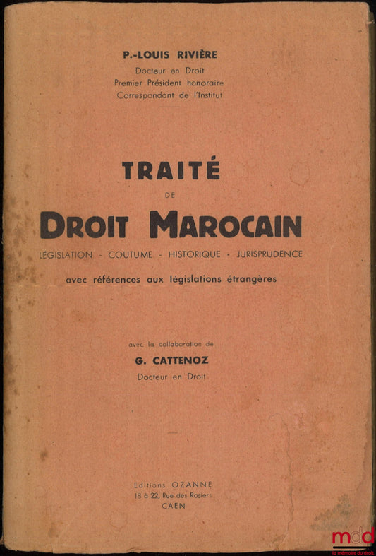 RIVIÈRE (P.-Louis) – TRAITÉ DE DROIT MAROCAIN, Législation - Coutume - Historique - Jurisprudence, Avec références aux législations étrangères, Avec la collaboration de G. Cattenoz