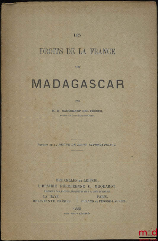 CASTONNET DES FOSSES (H.) – LES DROITS DE LA FRANCE SUR MADAGASCAR, Extrait de la Revue de droit international