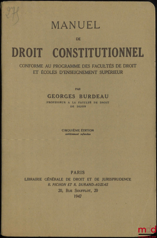 BURDEAU (Georges) – MANUEL DE DROIT CONSTITUTIONNEL conforme au programme des faculté de Droit et Écoles d’Enseignement supérieur, 5e éd. entièrement refondue