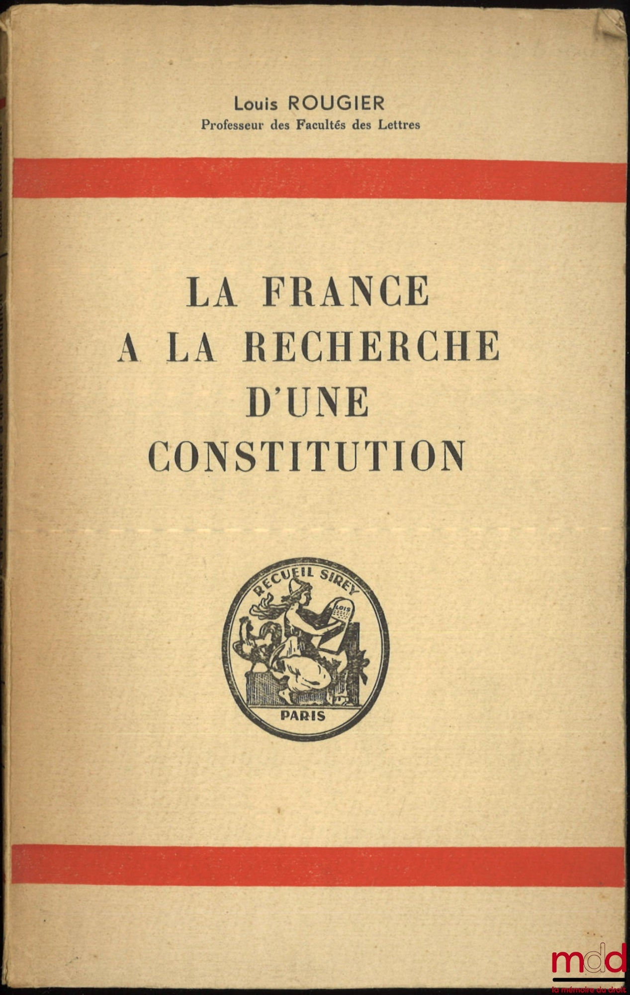 ROUGIER (Louis) – LA FRANCE À LA RECHERCHE D’UNE CONSTITUTION