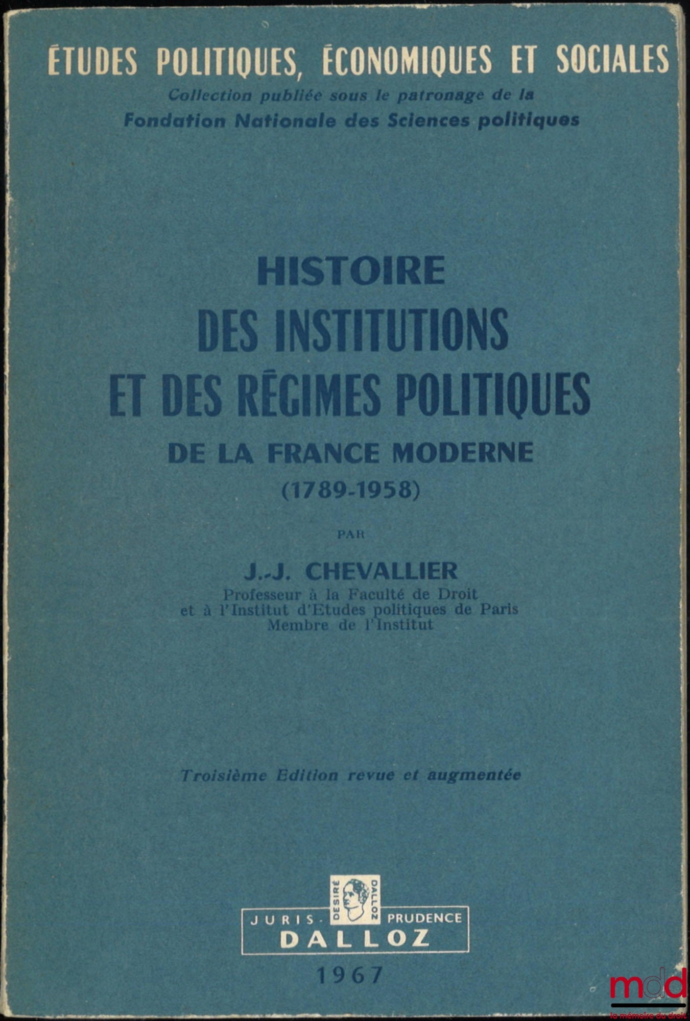 CHEVALLIER (Jean-Jacques) – HISTOIRE DES INSTITUTIONS ET DES RÉGIMES POLITIQUES DE LA FRANCE MODERNE (1789-1958), 3e éd. revue et augmentée