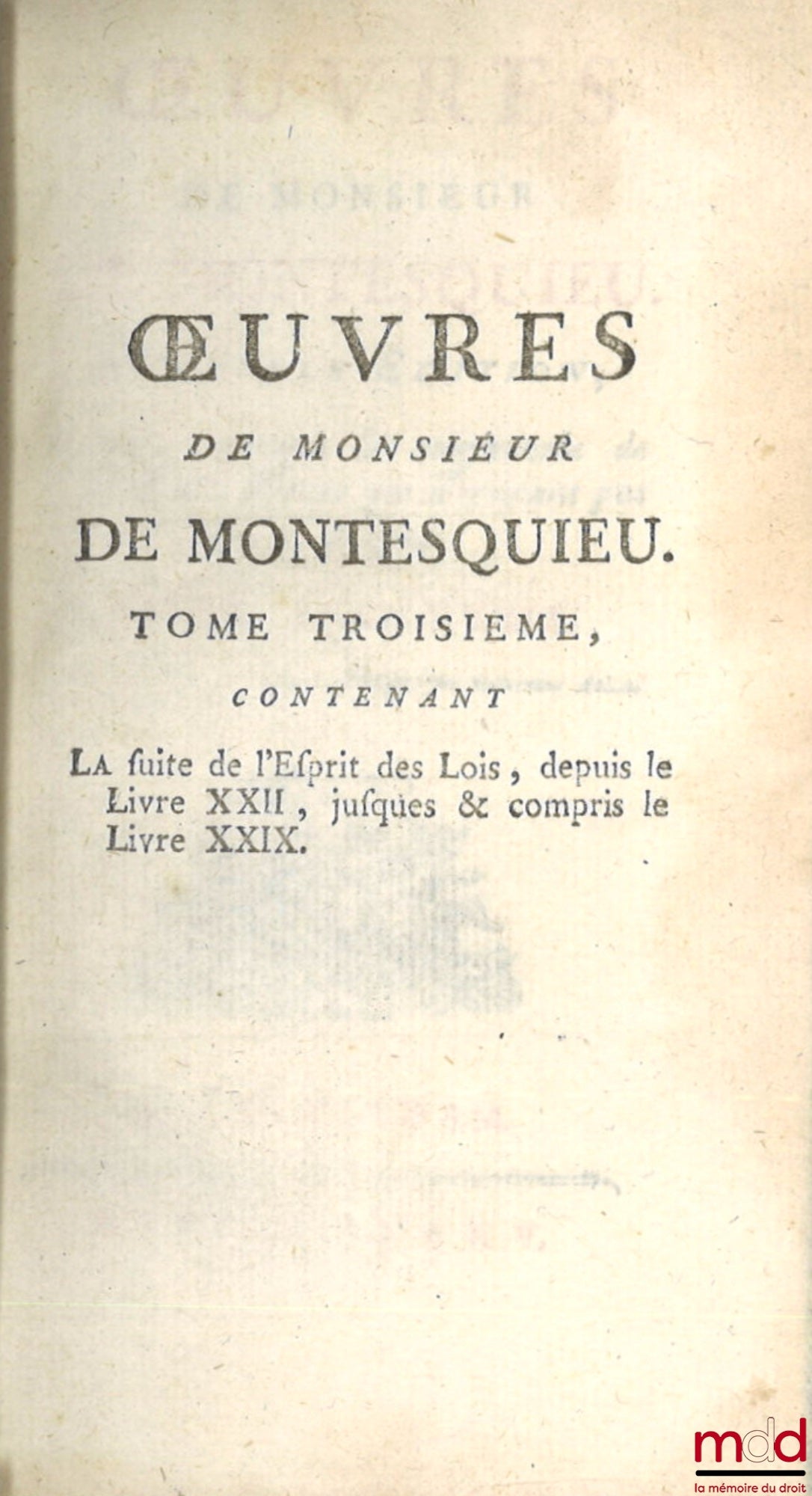 MONTESQUIEU (Charles de Secondat, baron de) – ŒUVRES DE MONSIEUR DE MONTESQUIEU. Nouvelle édition, Revue, corrigée et augmentée de plusieurs pièces qui n’avoient pas paru jusqu’à présent. - L’ÉLOGE DE L’AUTEUR, & L’ANALYSE DE L’ESPRIT DES LOIS, Par M. D’A