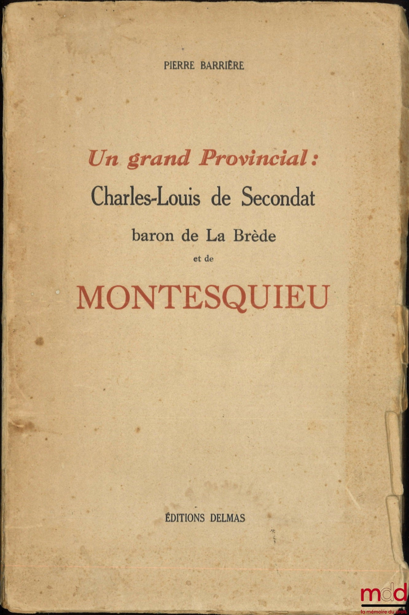 BARRIÈRE (Pierre) – UN GRAND PROVINCIAL : Charles-Louis de Secondat baron de La Brède et de Montesquieu