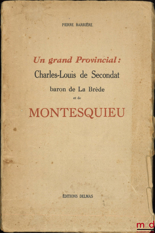 BARRIÈRE (Pierre) – A GREAT PROVINCIAL: Charles-Louis de Secondat baron of La Brède and Montesquieu