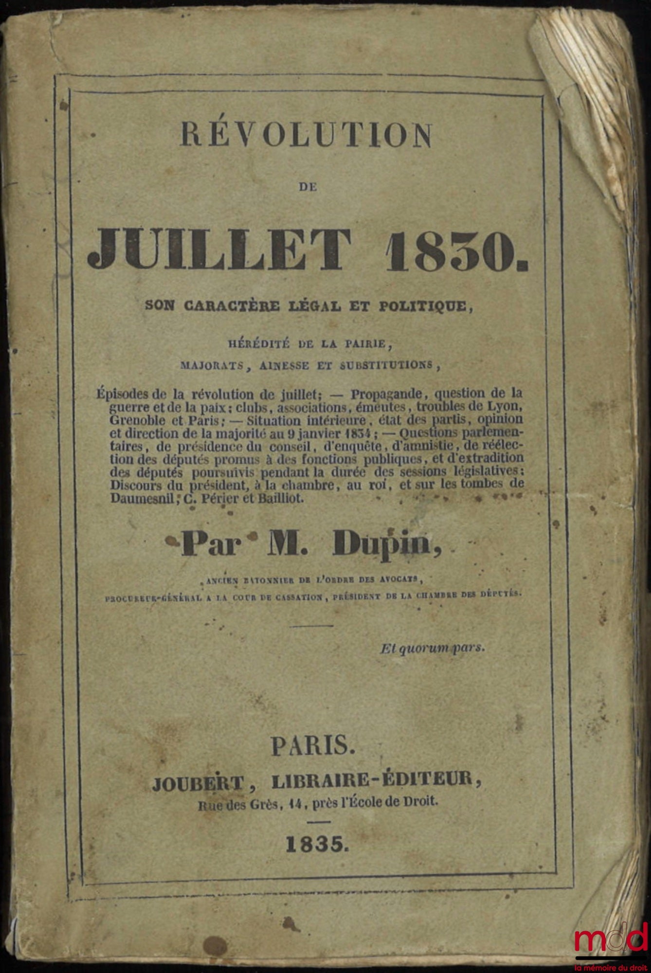 DUPIN (André Marie Jean Jacques) – RÉVOLUTION DE JUILLET 1830, Son caractère légal et politique, Hérédité de la pairie, Majorats, Aînesse et substitutions : Épisodes de la révolution de juillet - Propagande, question de la guerre et de la paix ; clubs, as