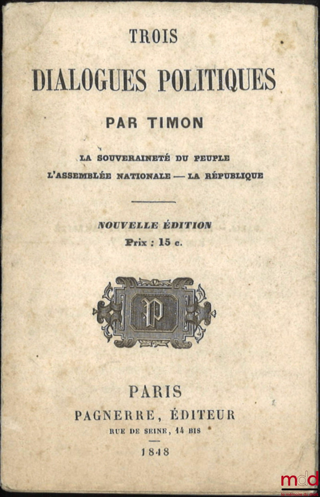 CORMENIN dit TIMON (Louis, baron de) – TROIS DIALOGUES POLITIQUES, La souveraineté du peuple, L’Assemblée nationale, La République, Nouvelle éd.