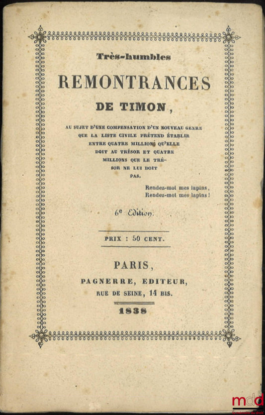 CORMENIN dit TIMON (Louis, baron de) – TRÈS-HUMBLES REMONTRANCES DE TIMON, Au sujet d’une compensation d’un nouveau genre que la liste civile prétend établir entre quatre millions qu’elle doit au trésor et quatre millions que le trésor ne lui doit pas, 6e
