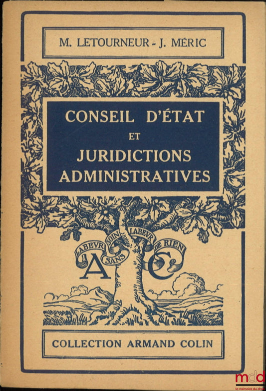 LETOURNEUR (Maxime) and MÉRIC (J.) – COUNCIL OF STATE AND ADMINISTRATIVE COURTS, Preface by René Cassin, Armand Colin collection no. 296, Law Section