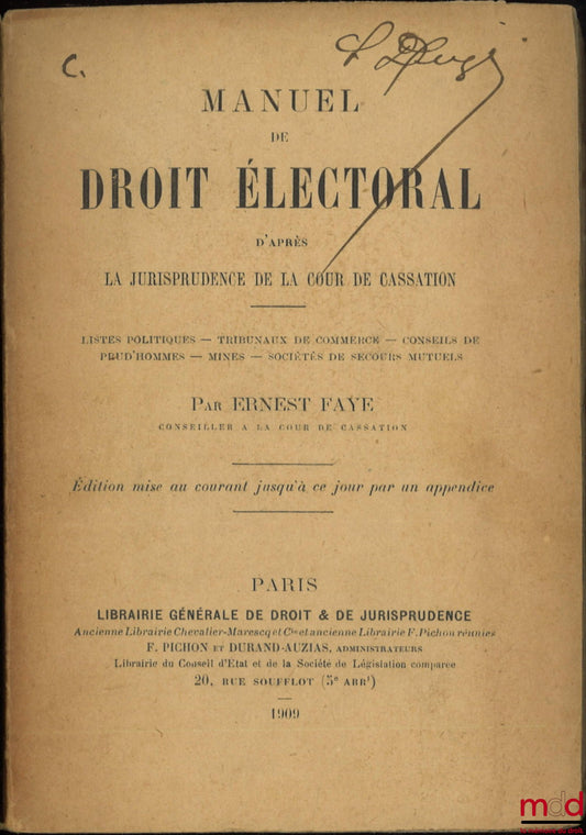 FAYE (Ernest) – MANUAL OF ELECTORAL LAW BASED ON THE CASE LAW OF THE COURT OF CASSATION, Political Lists - Commercial Courts - Labour Courts - Mines - Mutual Aid Societies