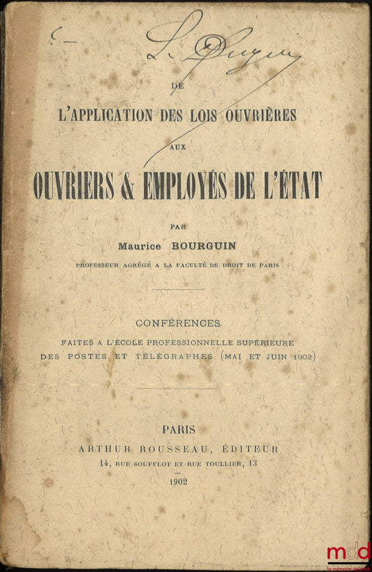 BOURGUIN (Maurice) – DE L’APPLICATION DES LOIS OUVRIÈRES AUX OUVRIERS & EMPLOYÉS DE L’ÉTAT, Conférences faites à l’école professionnelle supérieure des postes et télégraphes (mai et juin 1902)