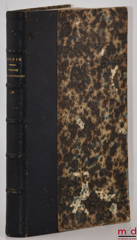 DUPIN (André Marie Jean Jacques) – TREATISE ON APPANAGES, With the laws on the civil list and the endowment of the crown, 3rd ed.