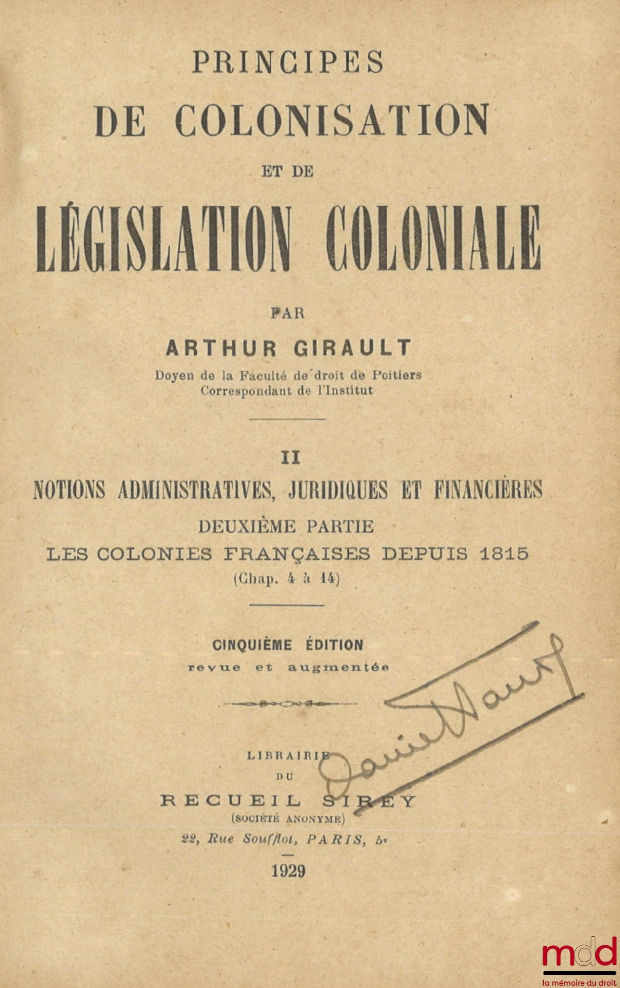 GIRAULT (Arthur) – PRINCIPES DE COLONISATION ET DE LÉGISLATION COLONIALE, II. Notions administratives, juridiques, et financières, Deuxième partie : Les colonies françaises depuis 1815 (Chap. 4 à 14), 5e éd. revue et augmentée [mq. le t. I]