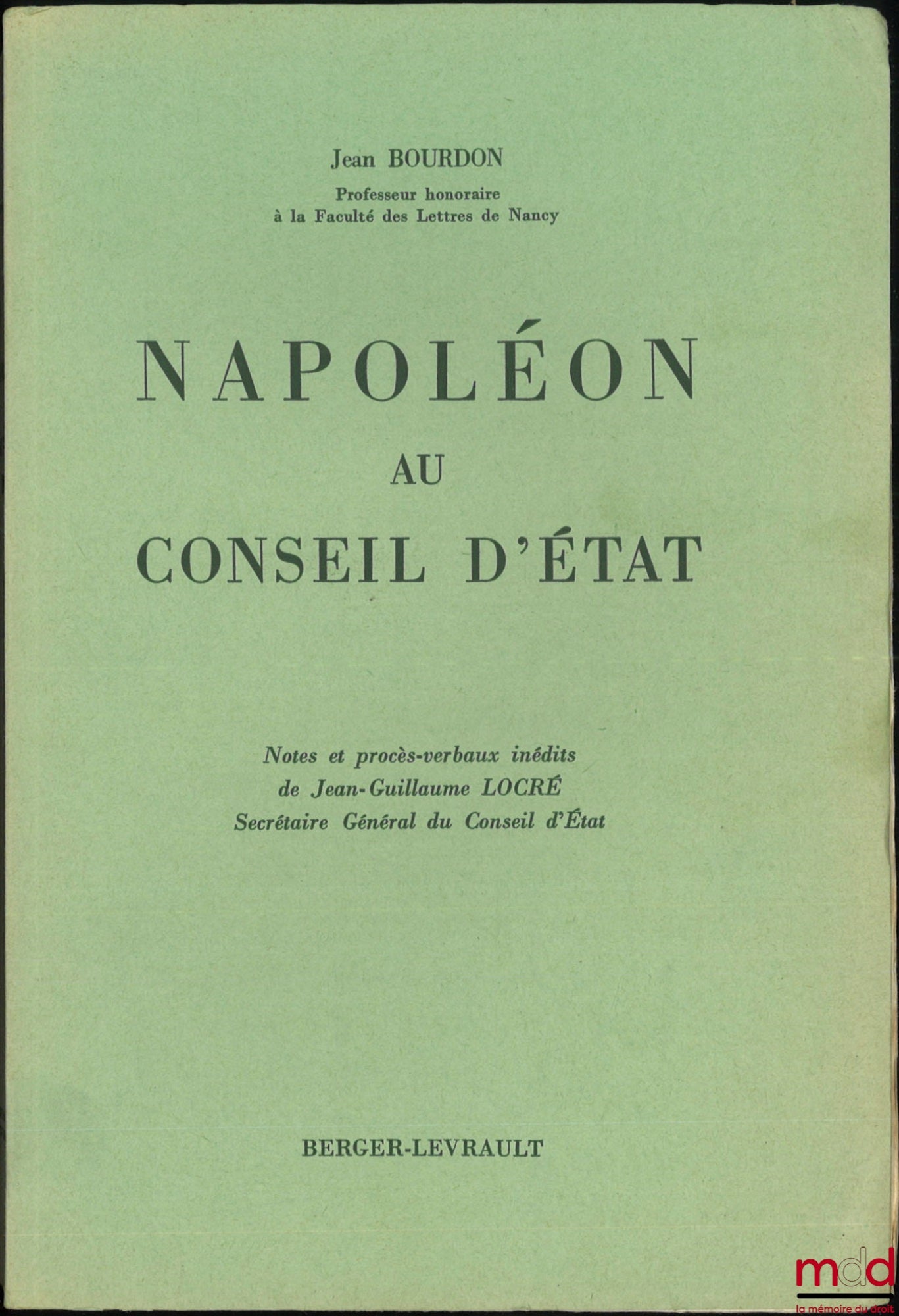 BOURDON (Jean) – NAPOLEON AT THE COUNCIL OF STATE, Unpublished notes and minutes of Jean-Guillaume LOCRÉ, Secretary General of the Council of State