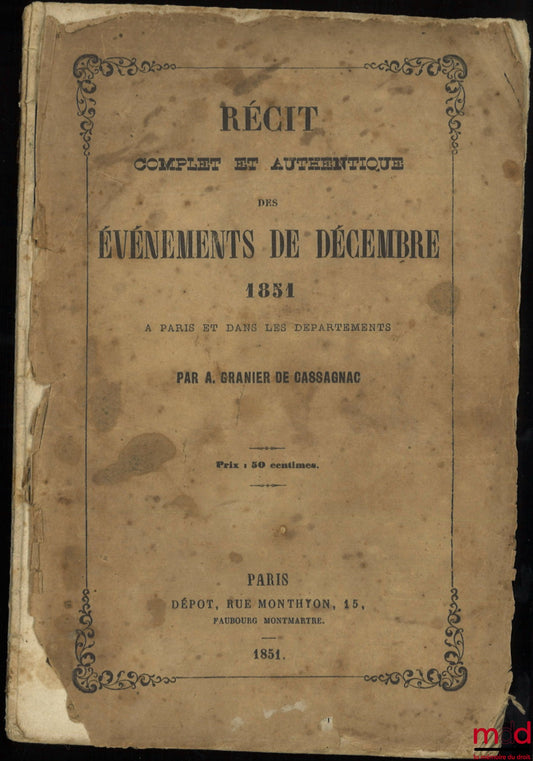 CASSAGNAC (A. Granier de) – RÉCIT COMPLET ET AUTHENTIQUE DES ÉVÉNEMENTS DE DÉCEMBRE 1851