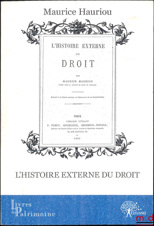 HAURIOU (Maurice) – L’HISTOIRE EXTERNE DU DROIT, Extrait de la Revue critique de législation et de jurisprudence, [réimpression]