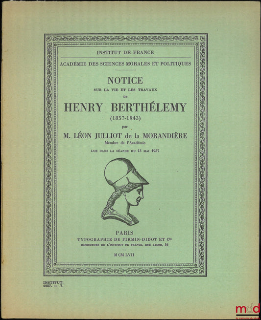JULLIOT DE LA MORANDIÈRE (Léon) – NOTICE SUR LA VIE ET LES TRAVAUX DE HENRY BERTHÉLEMY (1857-1943), Lue dans la séance du 13 mai 1957, Institut de France, Académie des Sciences morales et politiques