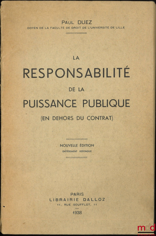 DUEZ (Paul) – LA RESPONSABILITÉ DE LA PUISSANCE PUBLIQUE (En dehors du contrat), Nouvelle éd. entièrement refondue