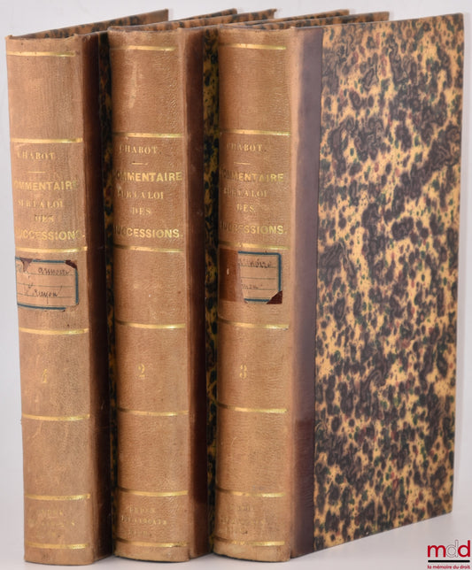 CHABOT (Georges) [dit Chabot de L’Allier] – COMMENTAIRE SUR LA LOI DES SUCCESSIONS, FORMANT LE TITRE PREMIER DU LIVRE TROISIÈME DU CODE CIVIL, 5e éd.