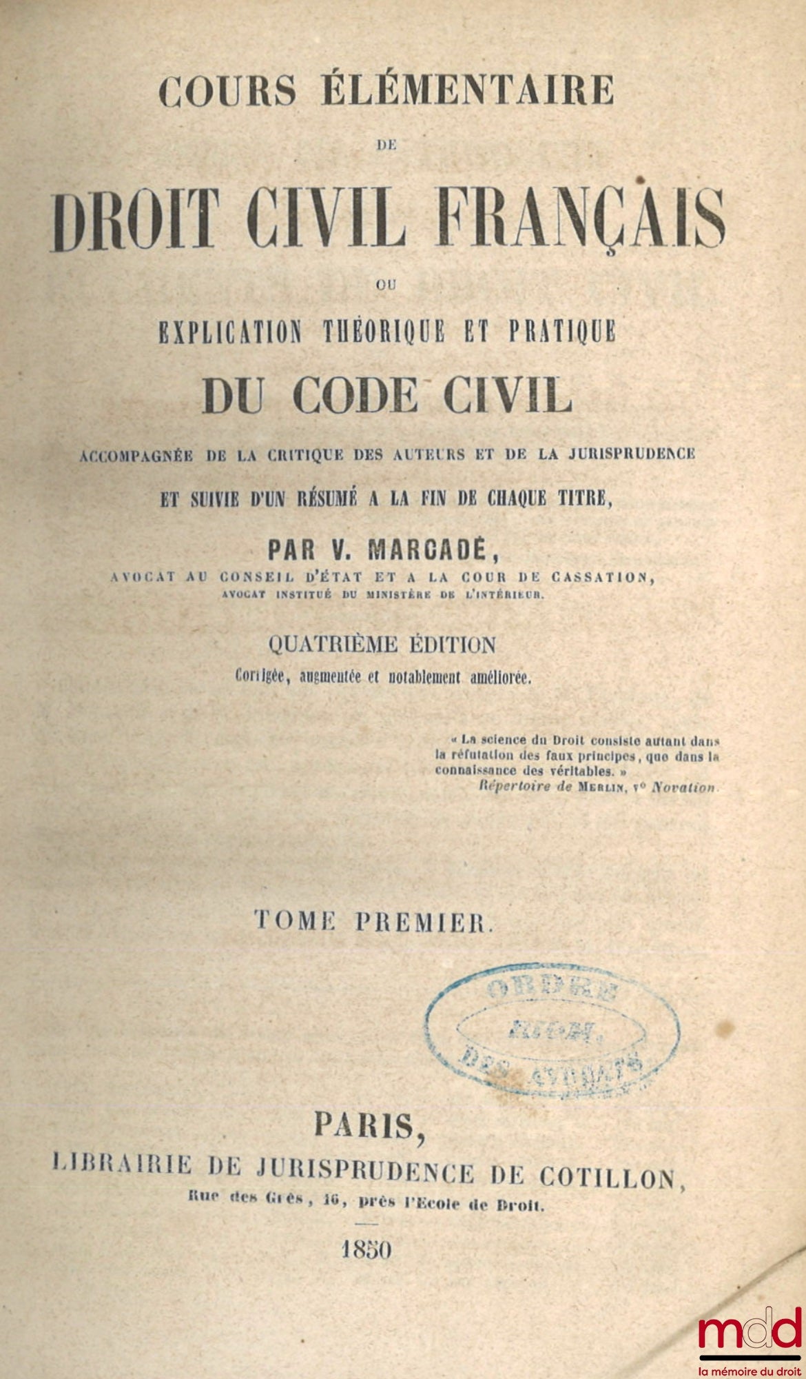 MARCADÉ (Victor-Napoléon) et PONT (Paul) – EXPLICATION THÉORIQUE ET PRATIQUE DU CODE CIVIL CONTENANT L’ANALYSE CRITIQUE DES AUTEURS ET DE LA JURISPRUDENCE ET UN TRAITÉ RÉSUMÉ APRÈS LE COMMENTAIRE DE CHAQUE TITRE, 4e éd. corrigée, augmentée et notablement