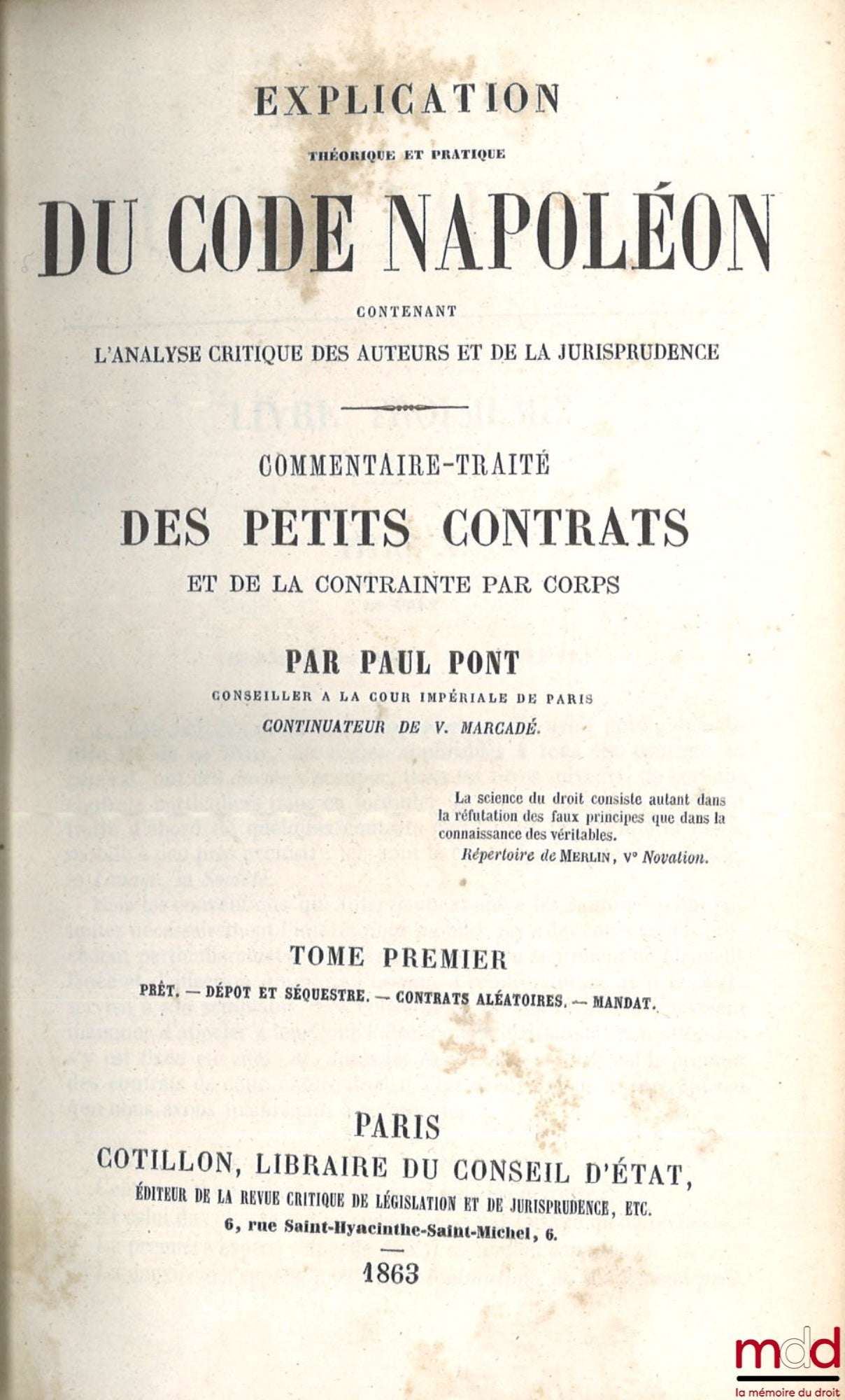 MARCADÉ (Victor-Napoléon) et PONT (Paul) – EXPLICATION THÉORIQUE ET PRATIQUE DU CODE CIVIL CONTENANT L’ANALYSE CRITIQUE DES AUTEURS ET DE LA JURISPRUDENCE ET UN TRAITÉ RÉSUMÉ APRÈS LE COMMENTAIRE DE CHAQUE TITRE, 4e éd. corrigée, augmentée et notablement
