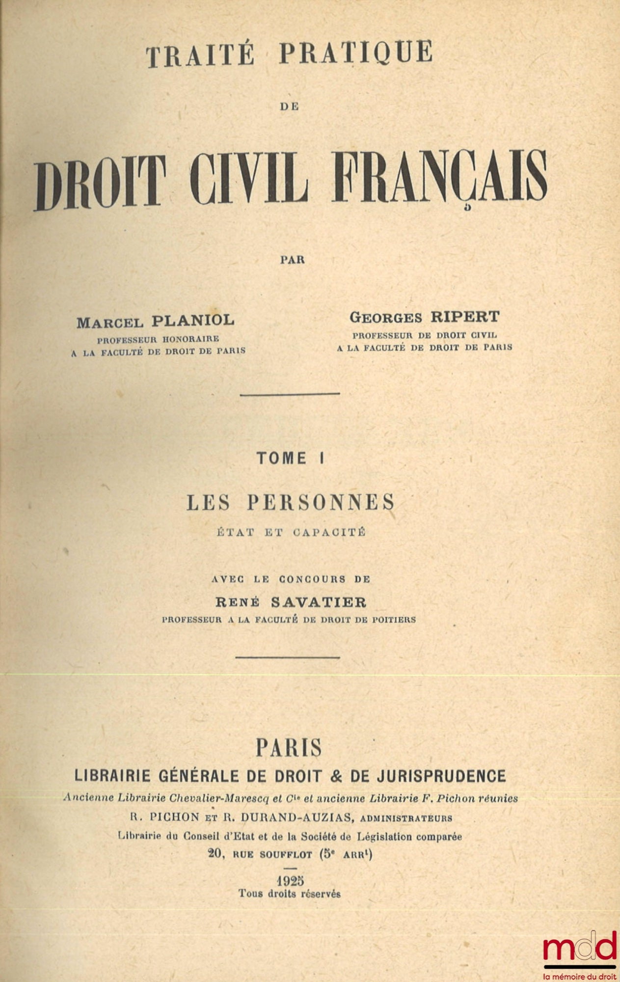 PLANIOL (Marcel) et RIPERT (Georges) – TRAITÉ PRATIQUE DE DROIT CIVIL FRANÇAIS, 1re éd. : t. I : Les personnes - État et capacité, Avec le concours de René Savatier (VIII-852 p.) ; t. II : La famille - Mariage, divorce, filiation, Avec le concours de Andr