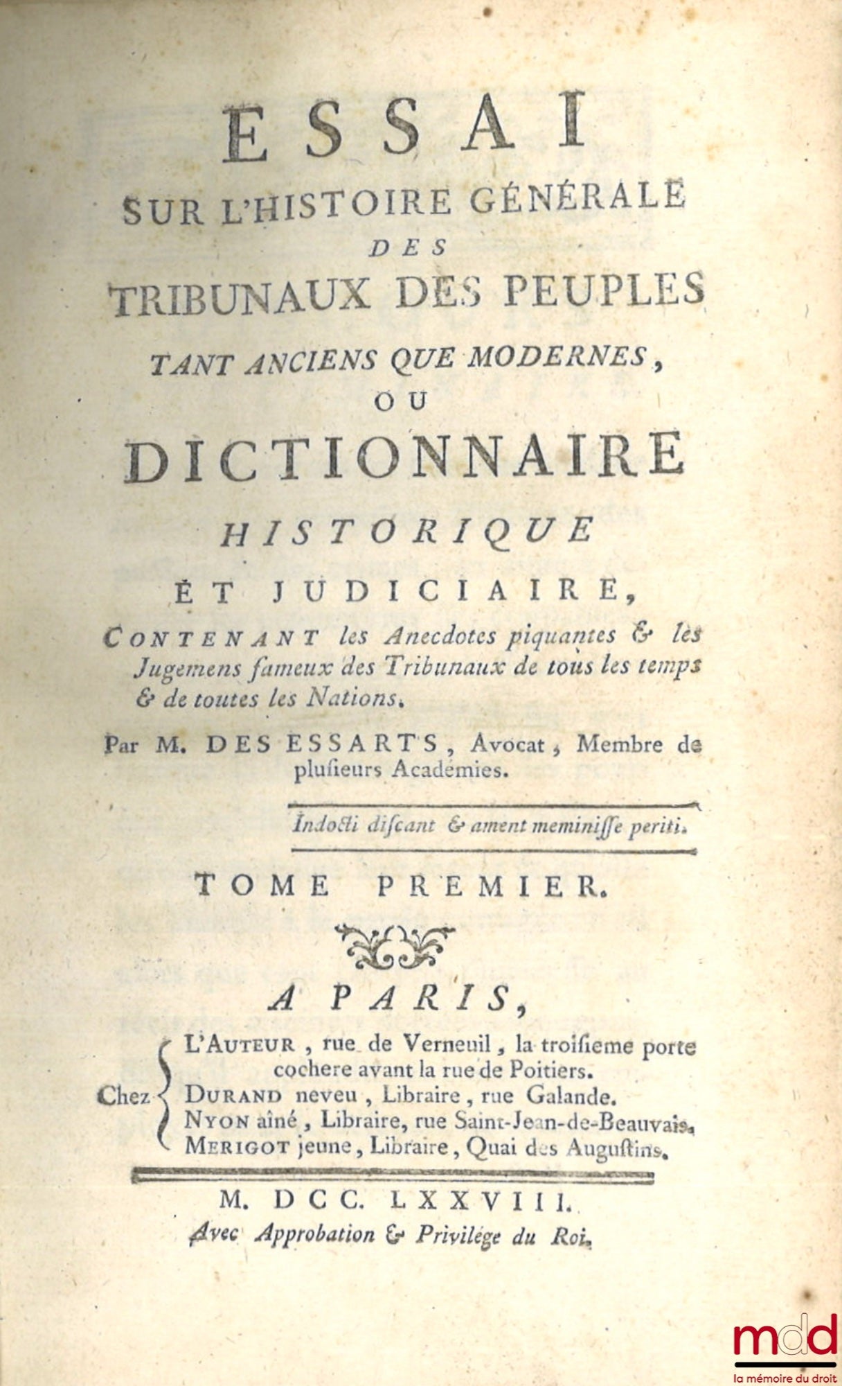 DES ESSARTS (Nicolas Toussaint Le Moyne) – ESSAY ON THE GENERAL HISTORY OF THE COURTS OF PEOPLES BOTH ANCIENT AND MODERN, or HISTORICAL AND JUDICIAL DICTIONARY Containing the piquant anecdotes and famous judgments of the courts of all times