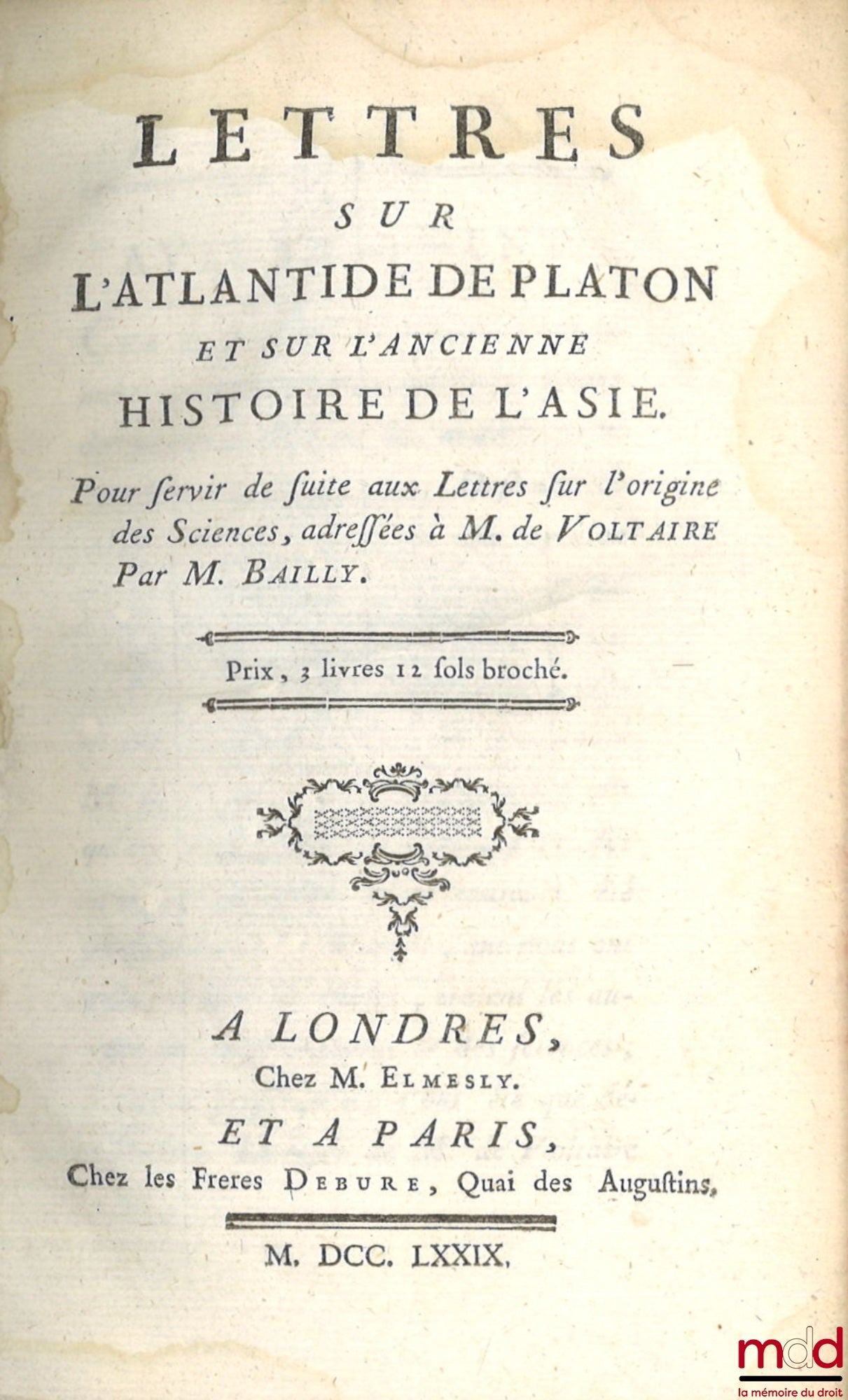 [Voltaire], BAILLY (Jean Sylvain) – LETTRES SUR L’ATLANTIDE DE PLATON ET SUR L’ANCIENNE HISTOIRE DE L’ASIE, Pour servir de suite aux lettres sur l’origine des Sciences, adressées à M. de Voltaire par M. Bailly