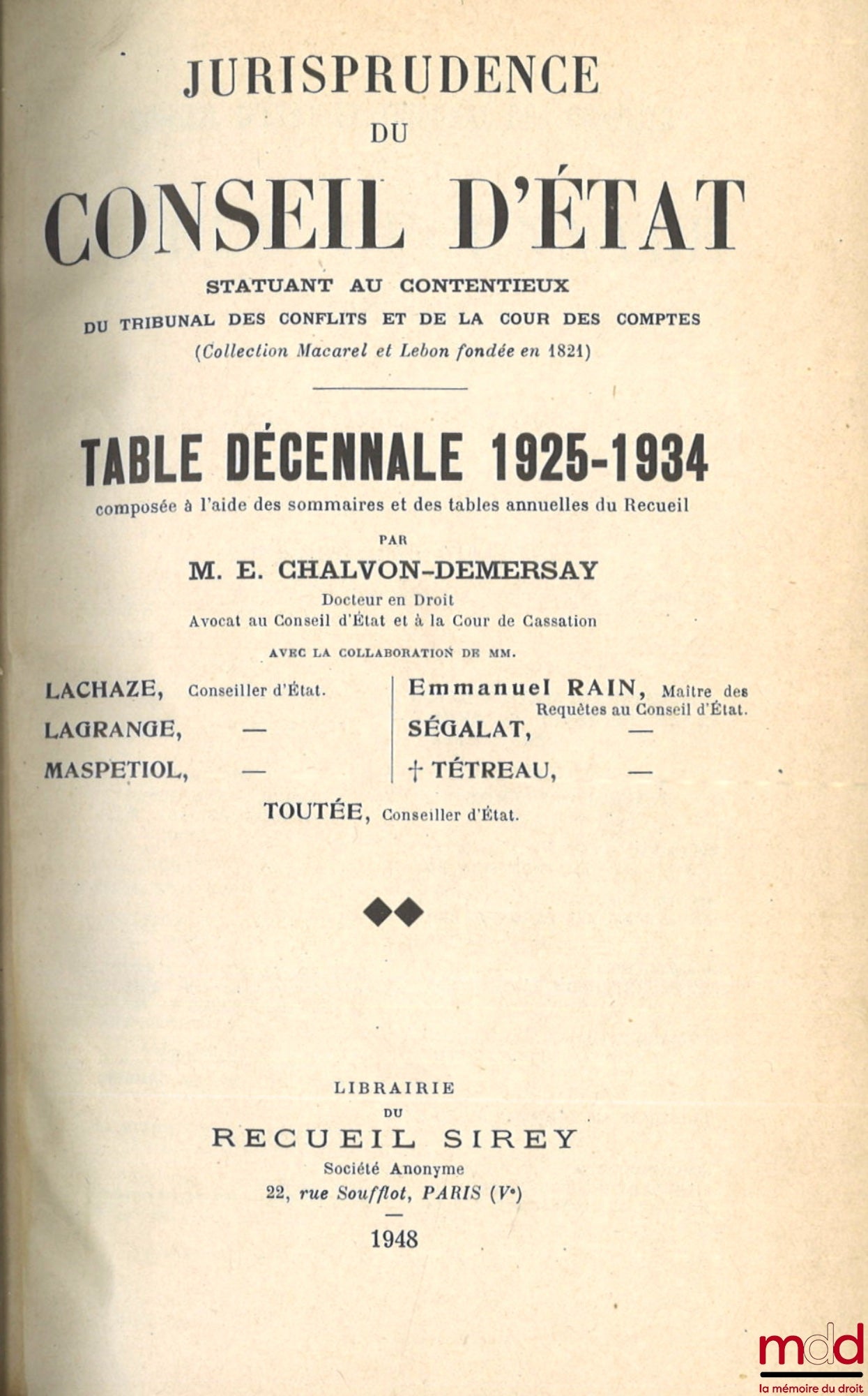 [Recueil Lebon - Conseil d’État] – JURISPRUDENCE DU CONSEIL D’ÉTAT statuant au contentieux et DU TRIBUNAL DES CONFLITS ET DE LA COUR DES COMPTES (Collection Macarel, Lebon et Halays-Dabot, fondée en 1821) : TABLES du RECUEIL PÉRIODIQUE DES ARRÊTS DU CONSE