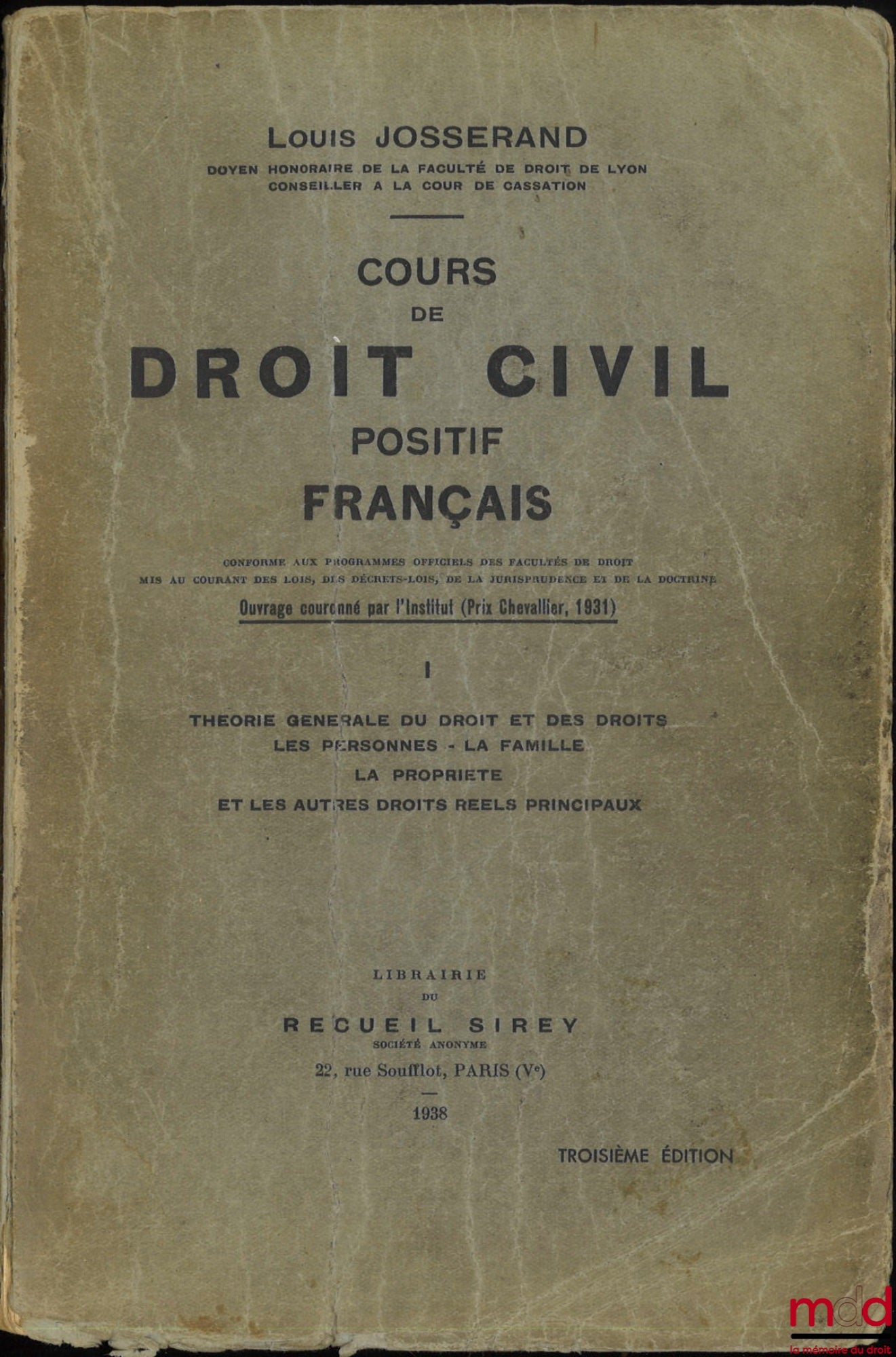 JOSSERAND (Louis) – COURS DE DROIT CIVIL POSITIF FRANÇAIS conforme aux programmes officiels des Facultés de droit, mis au courant des lois, des décrets-lois, de la jurisprudence et de la doctrine, 3e éd. ; t. I : Théorie générale du droit et des droits -