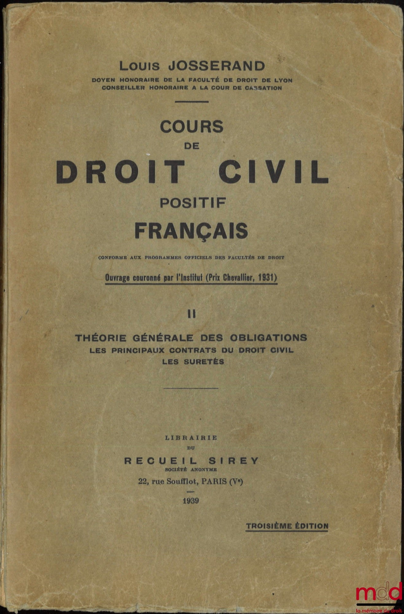 JOSSERAND (Louis) – COURS DE DROIT CIVIL POSITIF FRANÇAIS conforme aux programmes officiels des Facultés de droit, mis au courant des lois, des décrets-lois, de la jurisprudence et de la doctrine, 3e éd. ; t. I : Théorie générale du droit et des droits -
