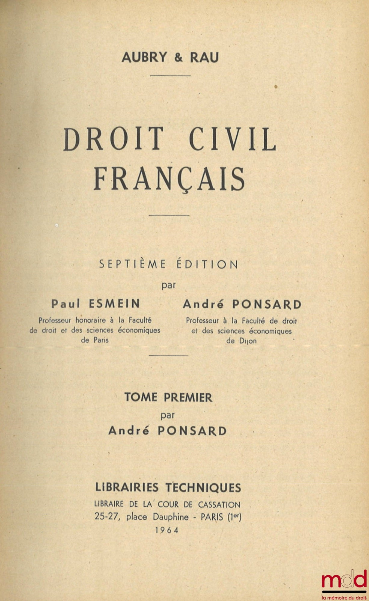 AUBRY (Charles) et RAU (Charles-Frédéric) – DROIT CIVIL FRANÇAIS : t. I : État civil - Nationalité - Incapables, 7e éd., (par André PONSARD - Préface de Paul Esmein) ; t. VII : Mariage - Divorce, 7e éd., (par Paul Esmein et André Ponsard) ; t. XI : Donati
