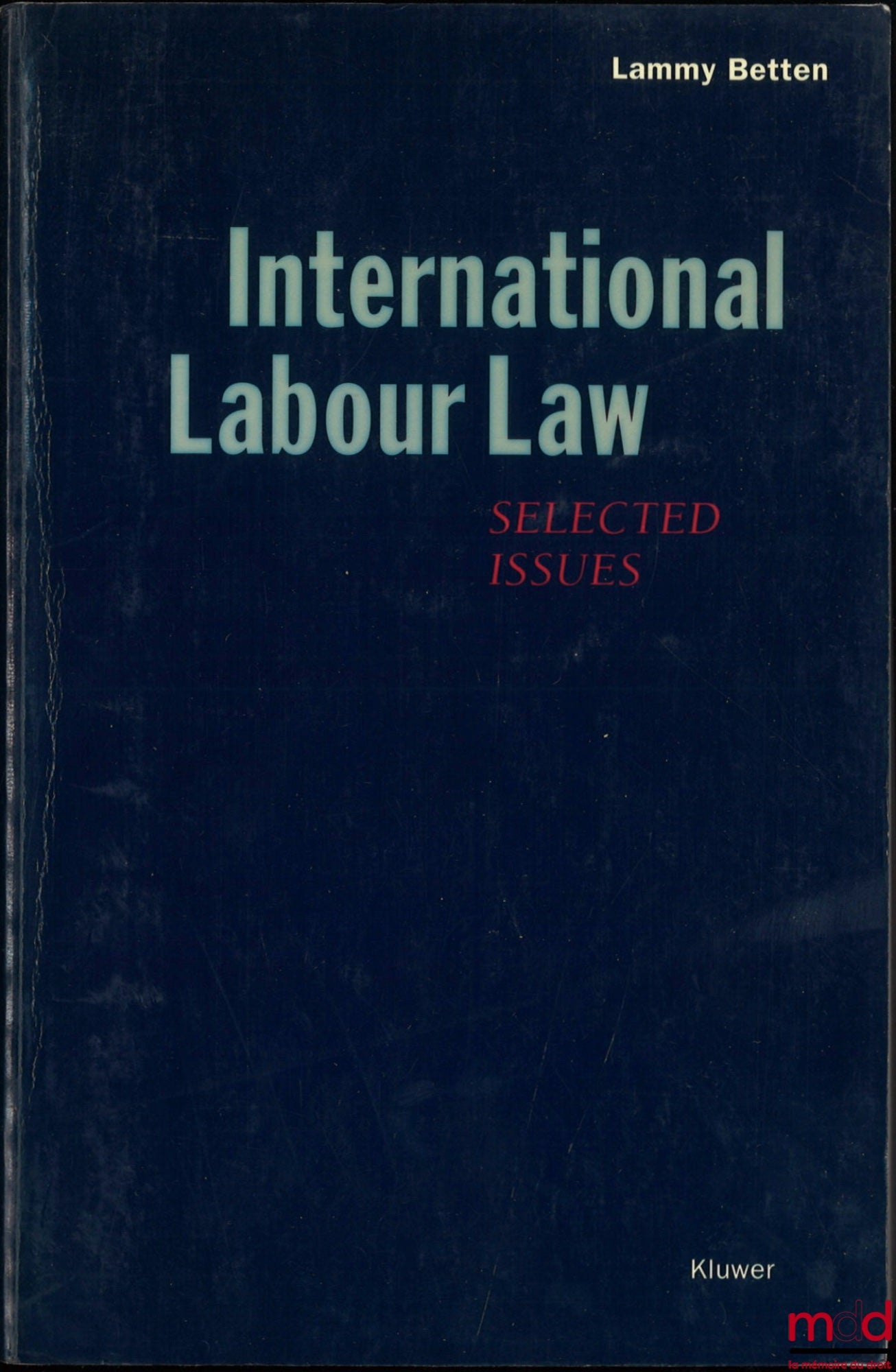 BETTEN (Lammy) – INTERNATIONAL LABOUR LAW, Selected issues